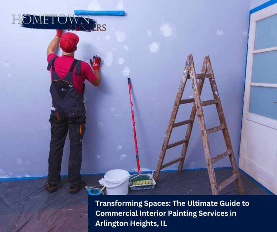 Transforming Spaces: The Ultimate Guide to Commercial Interior Painting Services in Arlington Heights, IL